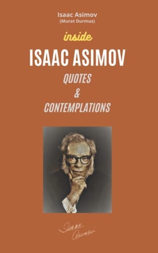 INSIDE ISAAC ASIMOV: QUOTES & CONTEMPLATIONS