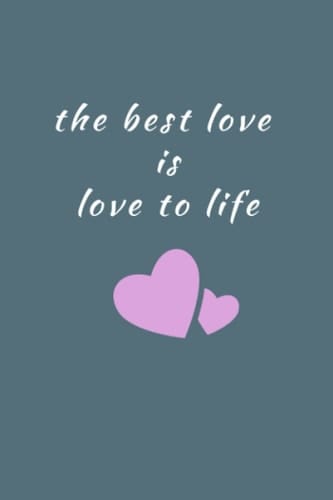 The Best love is love to life: Lined Writing Notebook /Motivational Gifts for Women