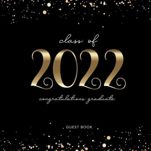 Congratulations Graduate Class Of 2022 Guest Book: Graduation Parties for Guests with Write in Messages & Wishes | College or School Graduate Memory ... or Autograph Book and Keep Track Gifts Log