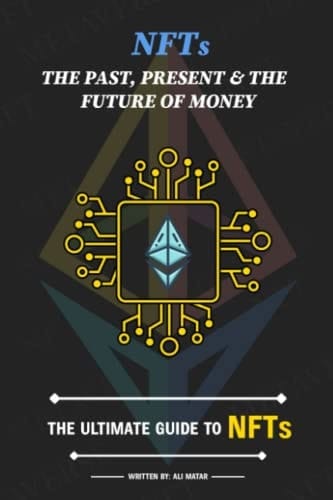 NFTs: The Past, Present & The Future of Money: The Ultimate Guide to NFTs