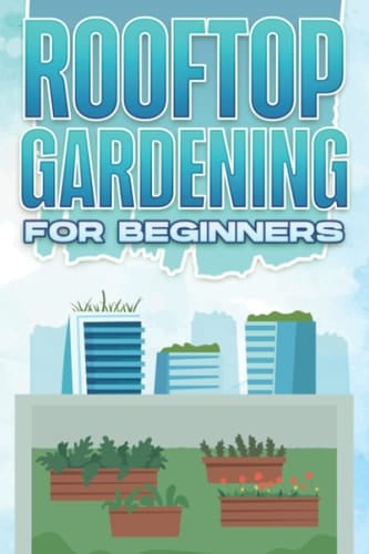 ROOFTOP GARDENING FOR BEGINNERS: Home and Gardening #9