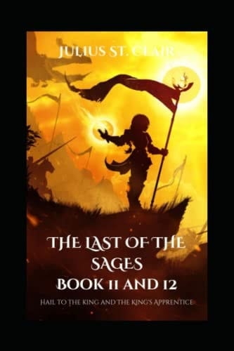 The Last of the Sages Books 11 and 12 (Hail to the King and The King's Apprentice) (The Saga Saga Duologies)