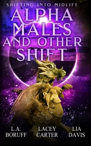 Alpha Males and Other Shift A Paranormal Women's Fiction Novel