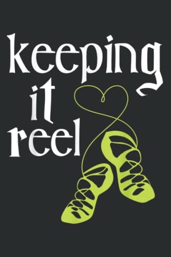 Keeping It Reel - Irish Dancer Ceili Reel Dance Feis: Lined For Memo Diary Journal, Perfect for School, Office & Home - 6" x 9", 120 Pages