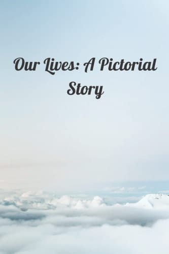 Our Lives: A Pictorial Story