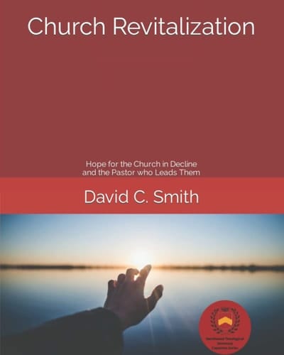 Church Revitalization: Hope for the Church in Decline and the Pastor Who Leads Them