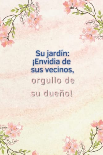 Su Jardín - ¡Envidia de sus vecinos, orgullo de su dueño! (Jardines de invierno, invernaderos y plantas de interior) (Spanish Edition)
