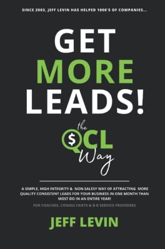 Get More Leads! The QCL Way: A Simple, High Integrity and Non Salesy Way to Attract More Quality Consistent Leads in a Month than Most Do in a Year.