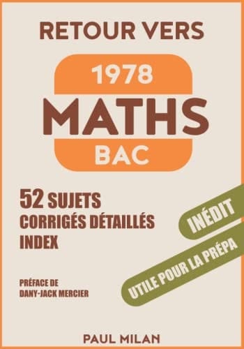 Retour vers le bac 1978 Maths: 52 sujets corrigés (Annales maths 1978 et compléments de cours) (French Edition)