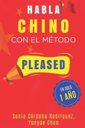 Habla CHINO con el método PLEASED en solo 1 año (Aprende idiomas con el método PLEASED) (Spanish Edition)