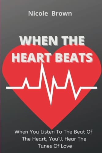 When The Heart Beats: When You Listen To The Beat Of The Heart, You’ll Hear The Tunes Of Love