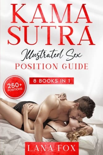 Kama Sutra Illustrated Sex Position Guide: 8 in 1: OVER 250+ Sex Positions | Spice up your Sexual Life and Increase your Confidence in Bed - Sex Games Guide, Tantric Sex & Dirty Talk