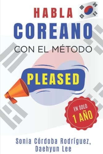 Habla COREANO con el método PLEASED en solo 1 año (Aprende idiomas con el método PLEASED) (Spanish Edition)