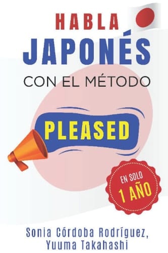 Habla JAPONÉS con el método PLEASED en solo 1 año (Aprende idiomas con el método PLEASED) (Spanish Edition)
