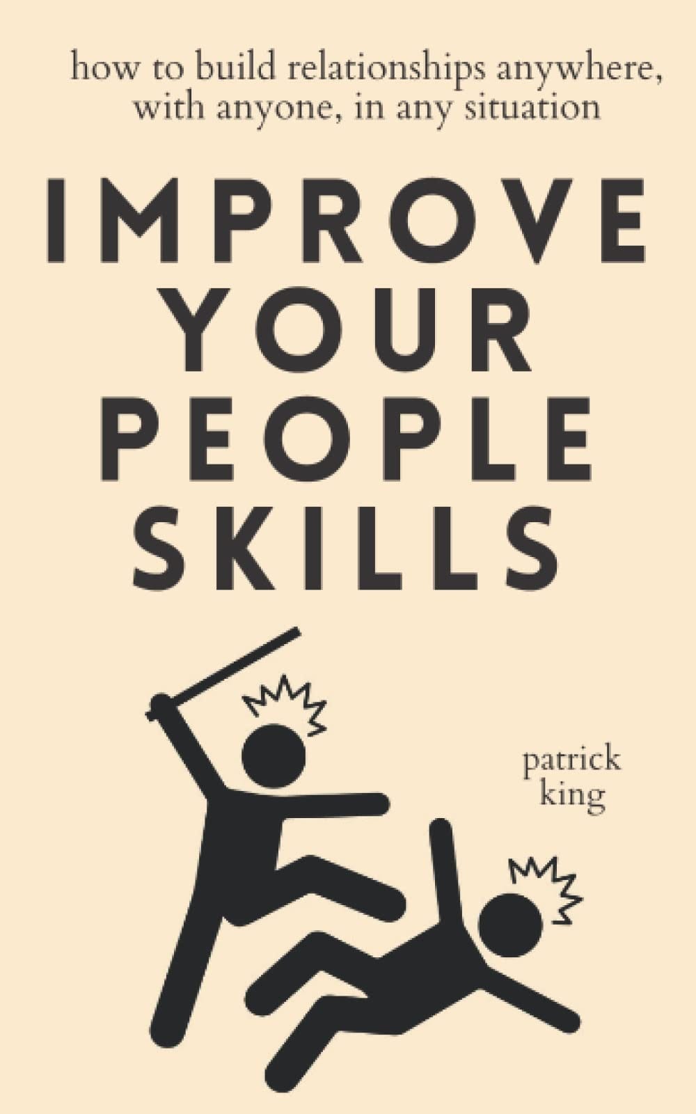 Improve Your People Skills: How to Build Relationships Anywhere, with Anyone, in Any Situation (How to be More Likable and Charismatic)