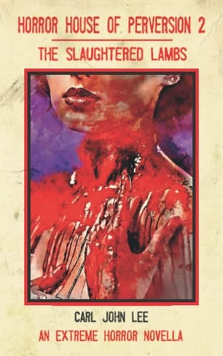Horror House of Perversion 2: The Slaughtered Lambs: An Extreme Horror Novella