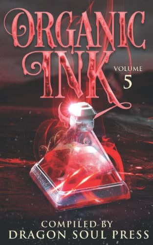 Organic Ink Volume 5: A Dragon Soul Press Anthology