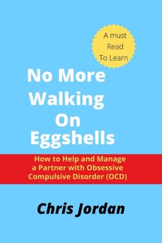 NO MORE WALKING ON EGGSHELLS: How to Help and Manage a Partner with Obsessive Compulsive Disorder (OCD)
