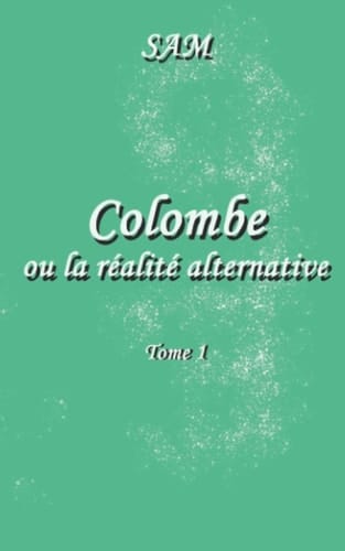 Colombe ou la réalité alternative Tome 1