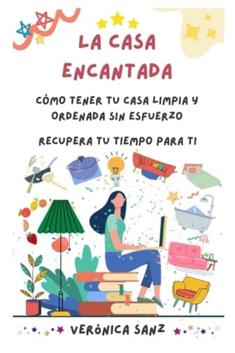La casa encantada: Cómo tener tu casa limpia y ordenada sin esfuerzo (Spanish Edition)
