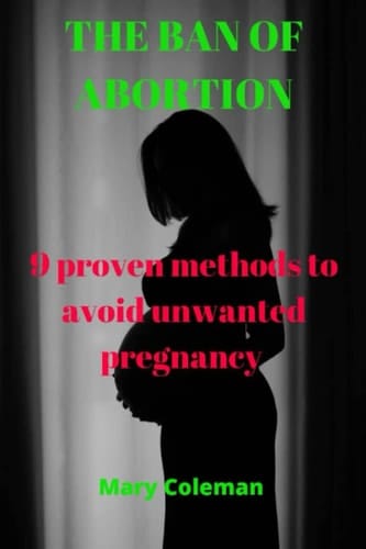 THE BAN OF ABORTION: 9 Proven Methods to avoid Unwanted Pregnancy