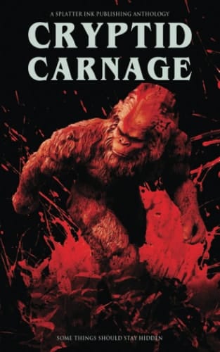 Cryptid Carnage: A Cryptid Horror Anthology