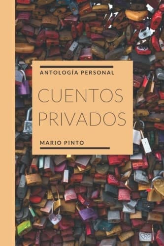 CUENTOS PRIVADOS: Antología personal (Spanish Edition)