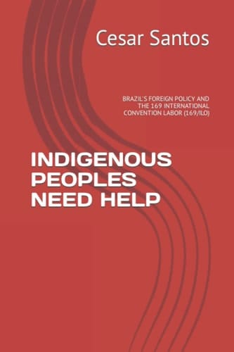 INDIGENOUS PEOPLES NEED HELP: BRAZIL'S FOREIGN POLICY AND THE ILO CONVENTION 169