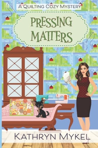 Pressing Matters: A Quilting Cozy Mystery