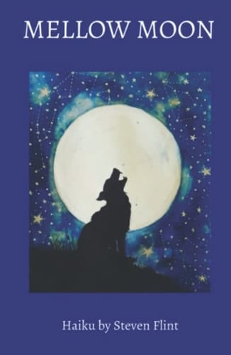 Mellow Moon: Haiku by Steven Flint
