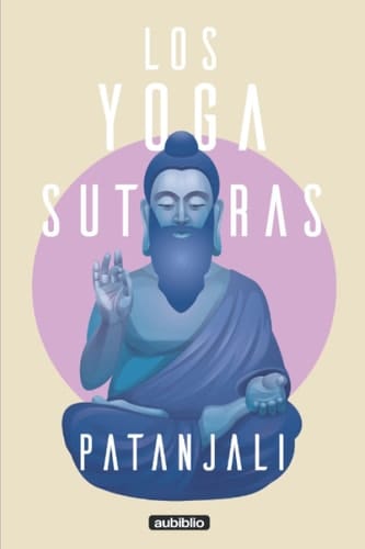 Los yoga sutras de Patanjali (Spanish Edition)