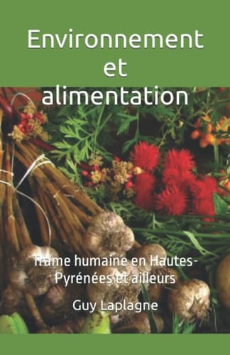 Environnement et alimentation: Trame humaine en Hautes-Pyrénées et ailleurs (Santé et bien-être) (French Edition)