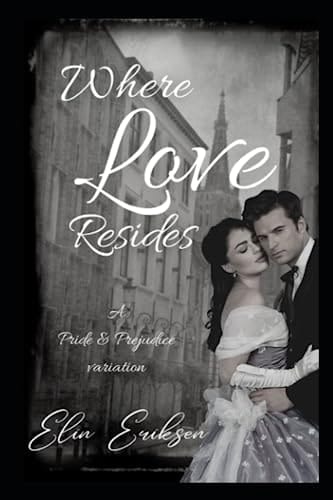 Where Love Resides: A Pride & Prejudice variation