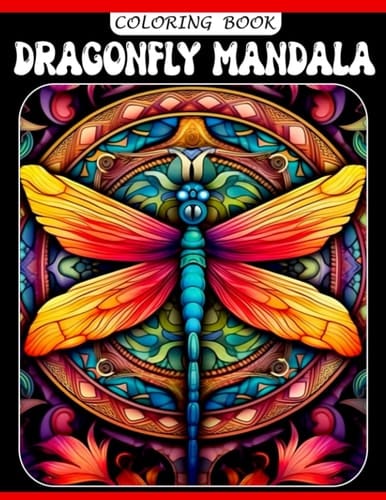 Dragonfly Mandala Coloring Book: Great Insect Coloring Pages With Stunning Illustrations For Teens, Adults To Have Fun And Relax | Gift Ideas For Men And Women