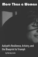 More Than a Woman Aaliyah's Resilience, Artistry, and the Blueprint to Triumph