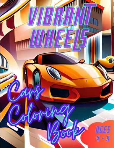 Vibrant Wheels Car Coloring Book: Vibrant Wheels Coloring Book For Kids Ages 4 - 8