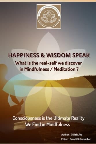 Happiness and Wisdom Speak: What is the real self we discover in mindfulness/meditation?