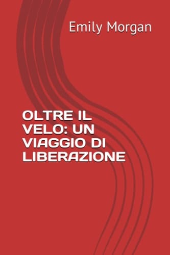 OLTRE IL VELO: UN VIAGGIO DI LIBERAZIONE (Italian Edition)