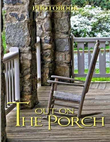 Out On The Porch Photobook: An Evocation in Words and Pictures for Adult To Decor | Collection Beauty Images for Traveller for Relaxation Gifts
