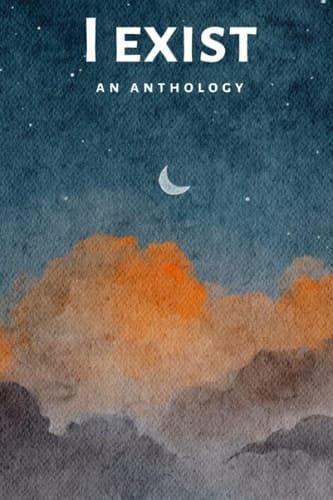I Exist, An Anthology