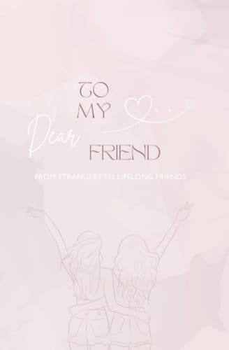 To My Dear Friend From Strangers to Lifelong Friends