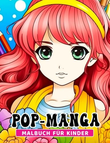 Pop-Manga-Malbuch für Kinder: 30 einzigartige Pop-Manga-Illustrationen in einem Ausmalbuch, perfekt als Geschenk für Kinder und Erwachsene. (German Edition)