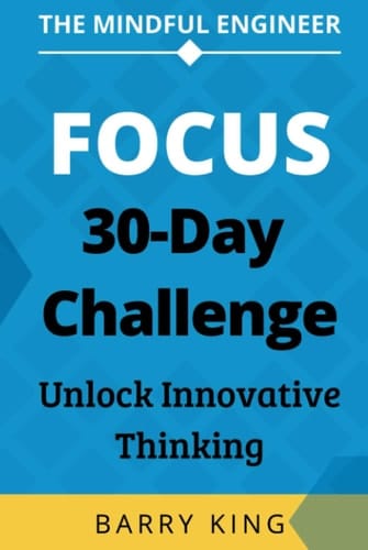 The Mindful Engineer - Focus: A 30-Day Challenge to Unlock Innovative Thinking