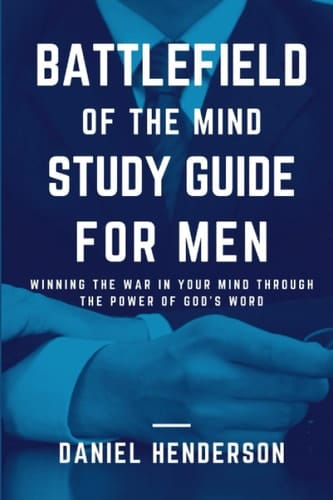 Battlefield Of The Mind Study Guide For Men: Winning the War in Your Mind Through the Power of God's Word (Religious Powerful Books)