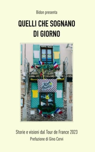 Quelli che sognano di giorno: Storie e visioni dal Tour de France 2023 (Italian Edition)