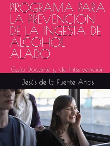 Programa para la prevención de la ingesta de alcohol ALADO Guía Docente y de Intervención :Education & Psychology I+D+i