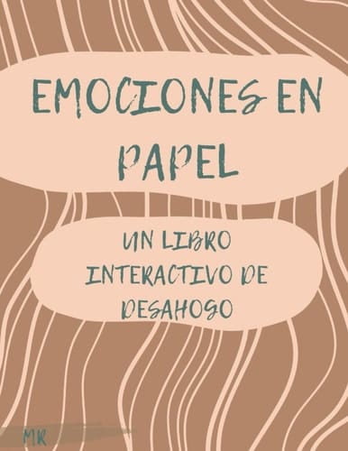 Emociones en papel- Un libro interactivo de desahogo- Libro de autoayuda- LIBRO INTERACTIVO- (Spanish Edition)
