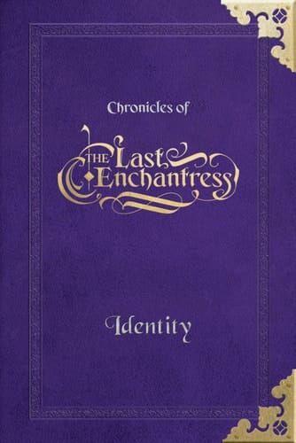 (Chronicles of) The Last Enchantress (Book 1): Identity