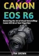 Canon EOS R6 Mastering the Art of Visual Storytelling: Canon EOS R6 at Your Fingertips