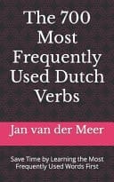 The 700 Most Frequently Used Dutch Verbs Save Time by Learning the Most Frequently Used Words First